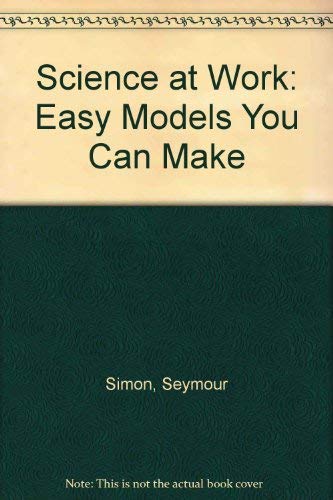 Science at work: easy models you can make (9780531019726) by Simon, Seymour