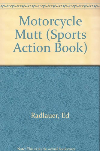 Motorcycle Mutt, (Sports Action Book) (9780531020913) by Radlauer, Ed; Radlauer, Ruth