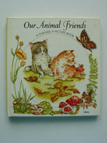 Imagen de archivo de Our Animal Friends (A Change-a-Picture Book) a la venta por Half Price Books Inc.