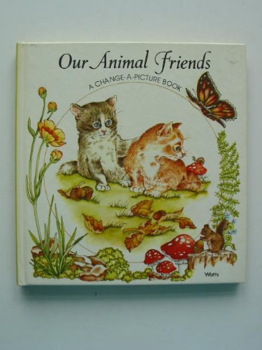 9780531021408: Our Animal Friends (A Change-A-Picture Book)