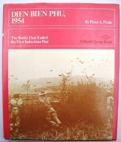 Dien Bien Phu, 1954; The Battle That Ended the First Indochina War