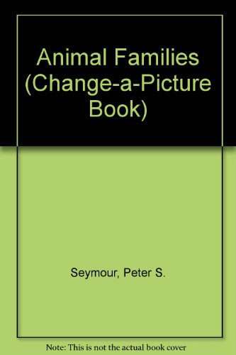 Animal Families (Change-a-picture Book) (9780531021897) by Seymour, Peter S.
