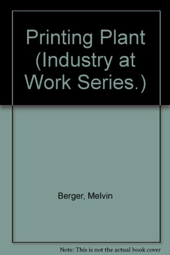 Printing Plant (Industry at Work Series.) (9780531022078) by Berger, Melvin