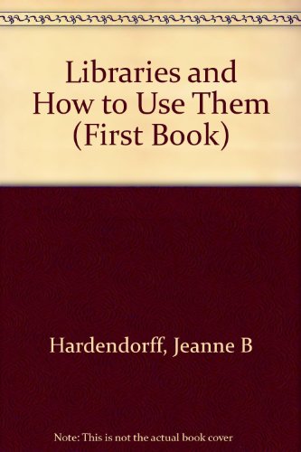 9780531022597: Libraries and How to Use Them: A First Book