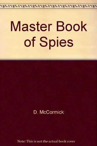 Beispielbild fr The master book of spies;: The world of espionage, master spies, tortures, interrogations, spy equipment, escapes, codes & how you can become a spy, zum Verkauf von Wonder Book