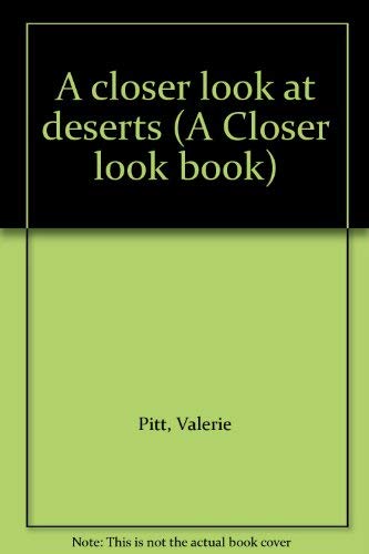 A closer look at deserts (A Closer look book) (9780531024249) by Pitt, Valerie