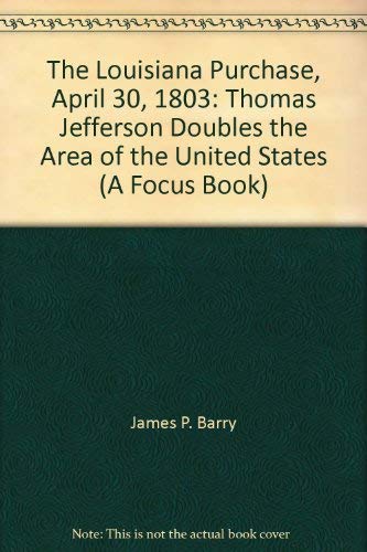 Stock image for The Louisiana Purchase, April 30, 1803: Thomas Jefferson Doubles the Area of the United States, for sale by ThriftBooks-Atlanta