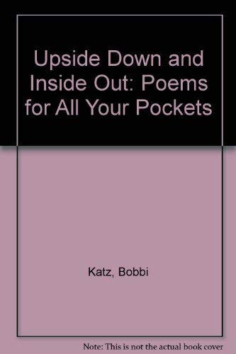 Upside down and inside out;: Poems for all your pockets (9780531026212) by Katz, Bobbi