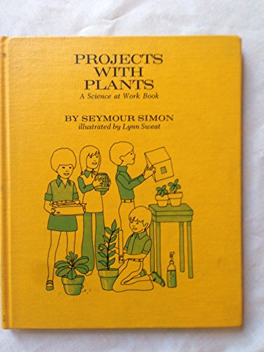 Projects with plants (A Science at work book) (9780531026496) by Simon, Seymour