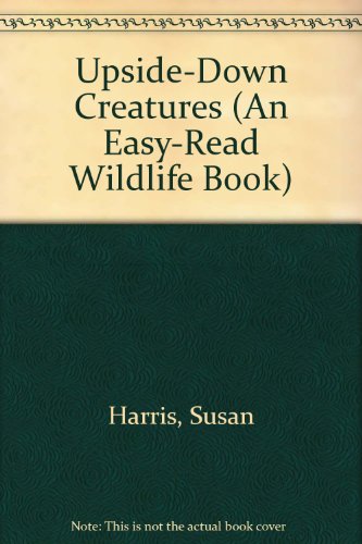 Upside-Down Creatures (An Easy-Read Wildlife Book) (9780531029183) by Harris, Susan; Bown, Derick