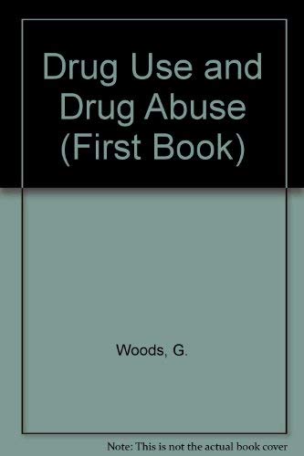 Drug use and drug abuse (A First book) (9780531029411) by Woods, Geraldine