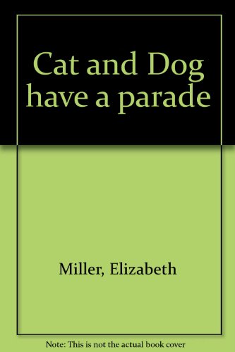 Cat and Dog have a parade (9780531035337) by Miller, Elizabeth