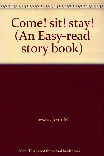 Come! sit! stay! (An Easy-read story book) (9780531035948) by Joan M. Lexau