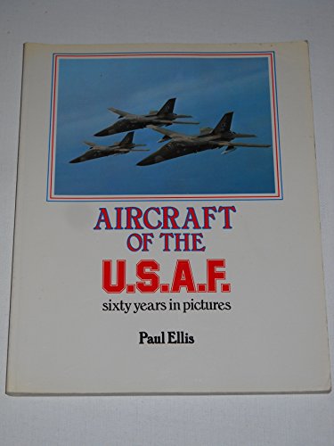 Stock image for Aircraft of the U.S.A.F.: Sixty Years in Pictures for sale by Books From California