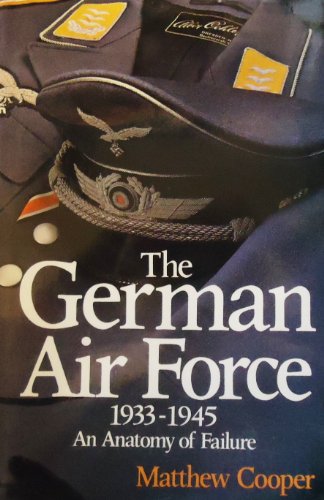 Beispielbild fr The German Air Force 1933-1945 : An Anatomy of Failure zum Verkauf von Better World Books