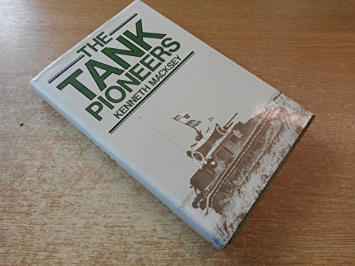 The tank pioneers (9780531037348) by Macksey, Kenneth