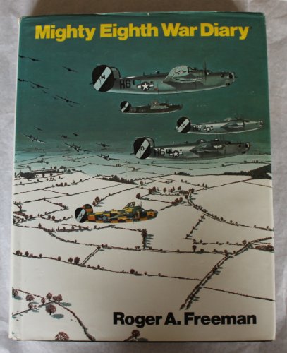 Mighty Eighth: War Diary. - Freeman, Roger.