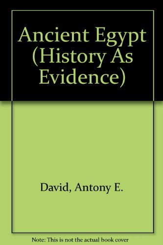 Ancient Egypt (History As Evidence) (9780531037447) by David, Antony E.; David, Rosalie
