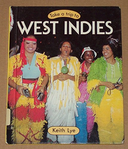 Take a Trip to West Indies (Take a Trip to Series) (9780531037621) by Lye, Keith