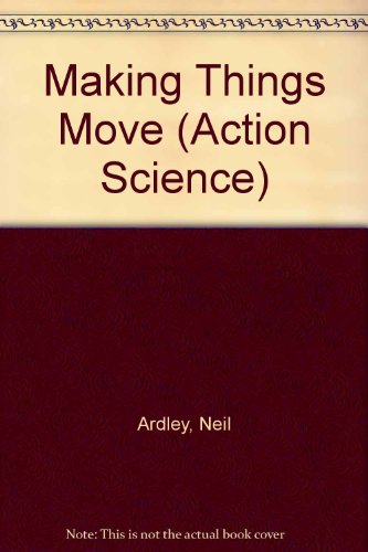 9780531037713: Making Things Move (Action Science)