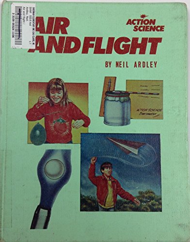 Air and Flight (Action Science Series) (9780531037751) by Ardley, Neil