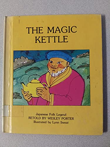 The magic kettle: Japanese folk legend (9780531040843) by Wesley Porter; Lynn Sweat