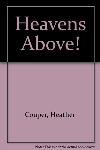 Heavens Above!: A Beginners Guide to Our Universe (9780531042878) by Couper, Heather; Murtagh