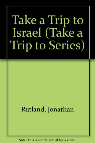 Take a Trip to Israel (Take a Trip to Series) (9780531043189) by Rutland, Jonathan; Pluckrose, Henry Arthur