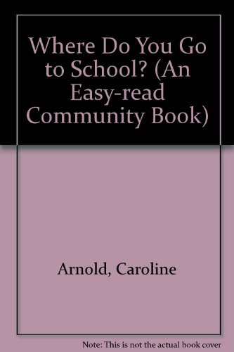 Where Do You Go to School? (An Easy-Read Community Book) (9780531044421) by Arnold, Caroline