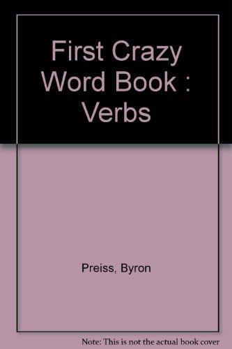 The first crazy word book: Verbs (9780531045008) by Byron Preiss