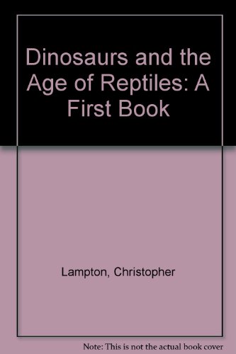 Dinosaurs and the Age of Reptiles: A First Book (9780531045268) by Lampton, Christopher