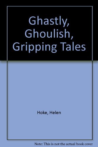 Ghastly, Ghoulish, Gripping Tales (9780531045930) by Hoke, Helen