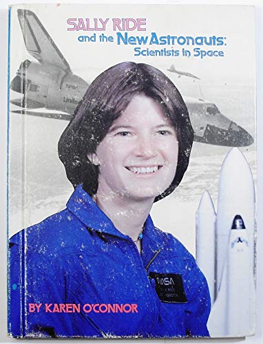 Sally Ride and the New Astronauts : Scientists in Space .
