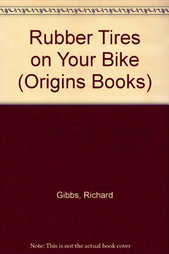 Rubber Tires on Your Bike (Origins Books) (9780531046937) by Gibbs, Richard