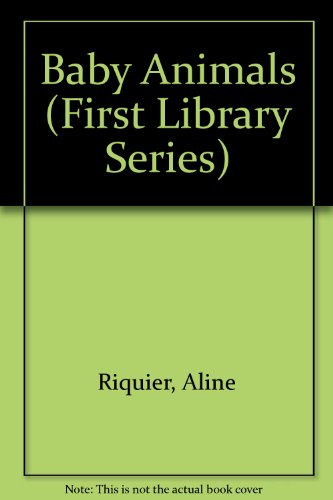 Baby Animals (First Library Series) (9780531047170) by Riquier, Aline