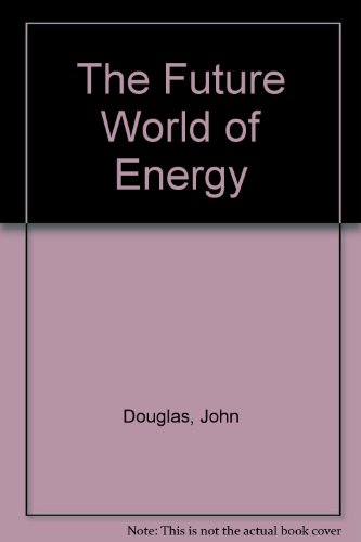 The Future World of Energy (9780531048818) by Douglas, John