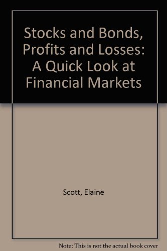 Stocks and Bonds, Profits and Losses: A Quick Look at Financial Markets (9780531049389) by Scott, Elaine