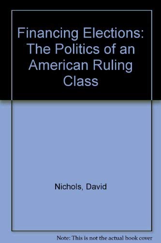 Beispielbild fr Financing Elections : The Politics of an American Ruling Class zum Verkauf von Better World Books