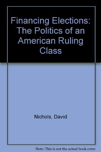 Imagen de archivo de Financing Elections : The Politics of an American Ruling Class a la venta por Better World Books: West