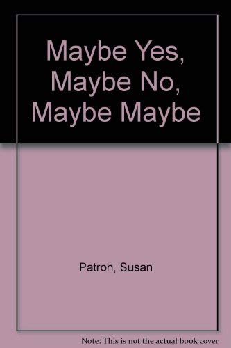 Maybe Yes, Maybe No, Maybe Maybe - Susan Patron, Dorothy Donahue