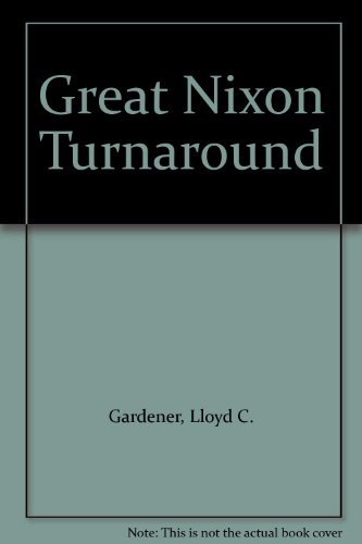 Beispielbild fr The Great Nixon Turn-Around : America's New Foreign Policy in the Post-Liberal ERA (How a Cold Warrior Climbed Clean Out of His Skin): Essays and Articles with an Introductory Statement zum Verkauf von Better World Books