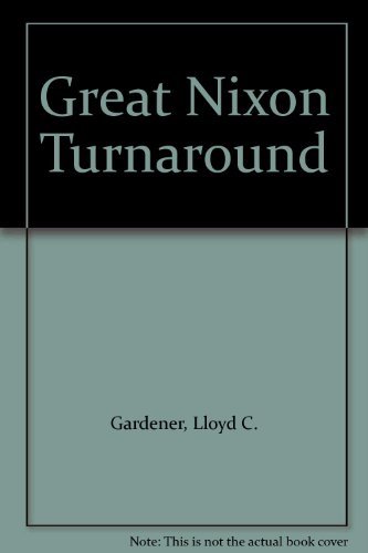 Stock image for The Great Nixon Turn-Around: America's New Foreign Policy in the Post-Liberal Era (How a Cold Warrior Climbed Clean Out of His Skin); Essays and Articles with an Introductory Statement for sale by Works on Paper