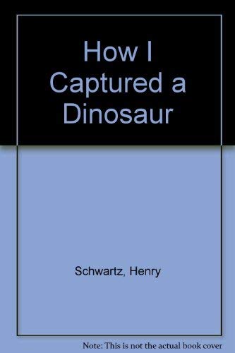 Beispielbild fr How I Captured a Dinosaur zum Verkauf von Better World Books