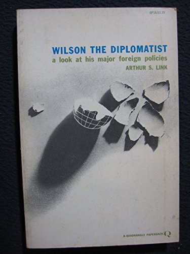 Stock image for Wilson the Diplomatist: A Look at His Major Foreign Policies for sale by ThriftBooks-Atlanta