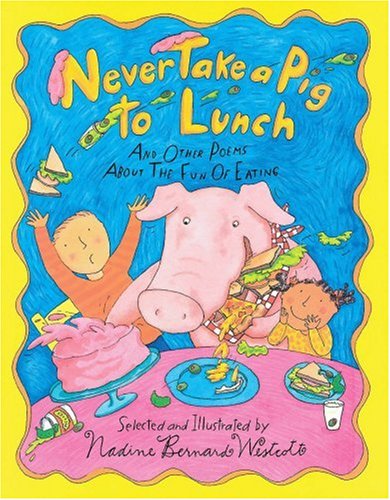 9780531068342: Never Take a Pig to Lunch: And Other Poems About the Fun of Eating