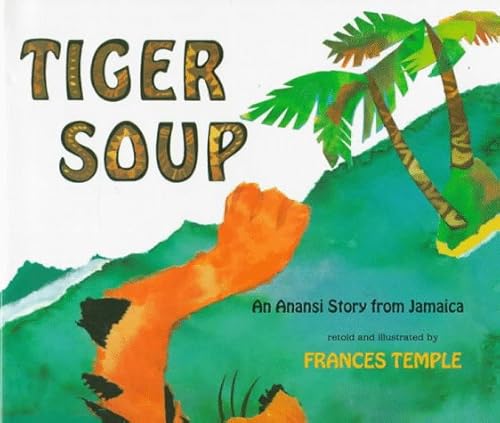 Tiger Soup: An Anansi Story from Jamaica (9780531068595) by Temple, Frances