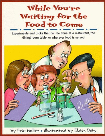 9780531071441: While You're Waiting for the Food to Come: A Tabletop Science Activity Book : Experiments and Tricks That Can Be Done at a Restaurant, the Dining Room Table, or Wherever Food Is Served