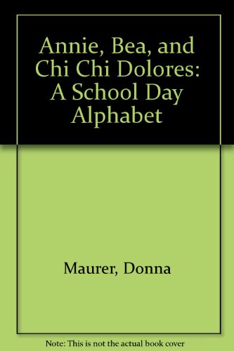 9780531086179: Annie, Bea, and Chi Chi Dolores: A School Day Alphabet