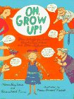 Imagen de archivo de Oh, Grow Up! : Poems to Help You Survive Parents, Chores, School, and Other Afflictions a la venta por Better World Books