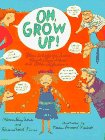 Stock image for Oh, Grow Up! : Poems to Help You Survive Parents, Chores, School, and Other Afflictions for sale by Better World Books